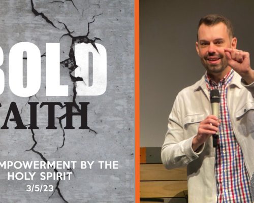 Bold Faith pt 3: Empowerment by the Holy Spirit