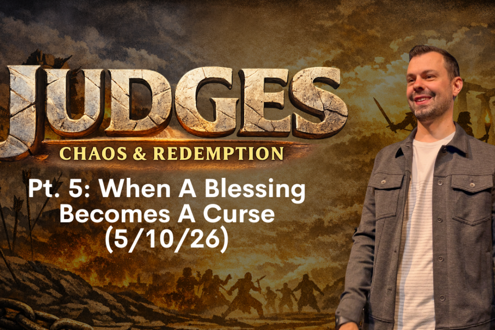 Judges P5: When A Blessing Becomes A Curse (05/10/26)