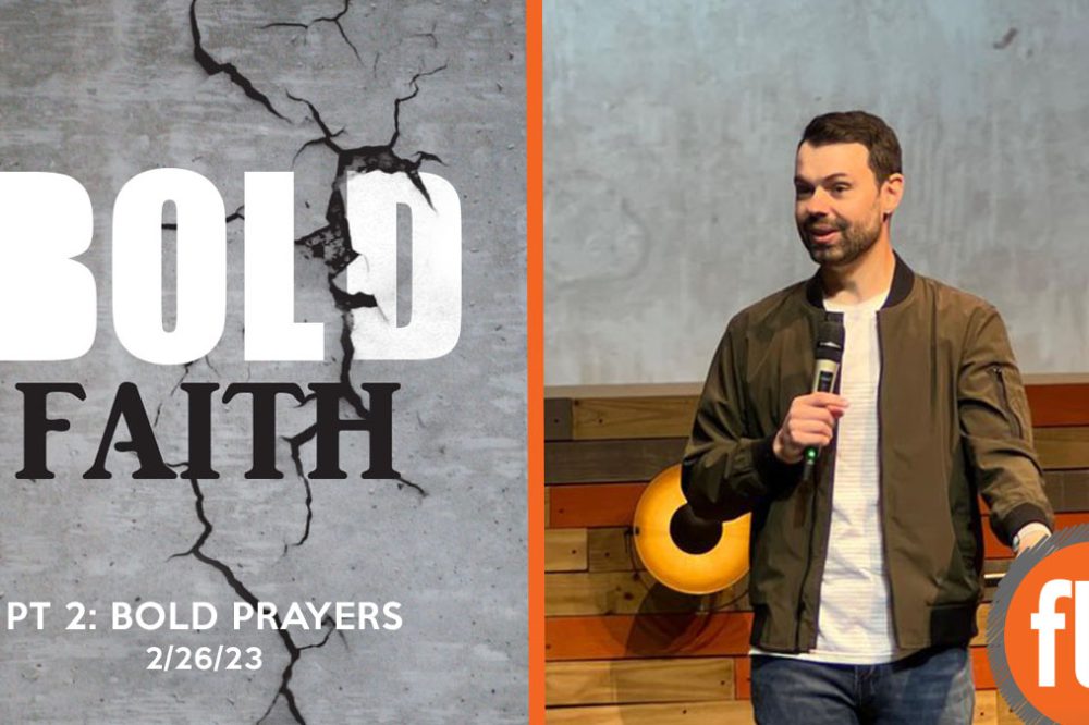 Bold Faith pt 2: Bold Prayers