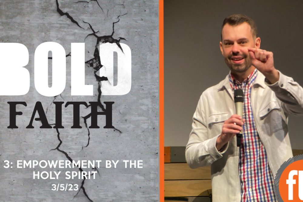 Bold Faith pt 3: Empowerment by the Holy Spirit