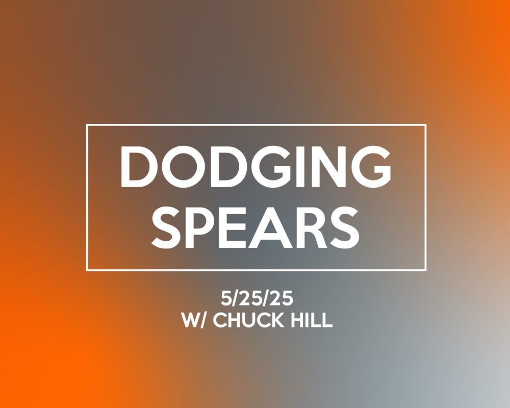 Dodging Spears (5/25/25)