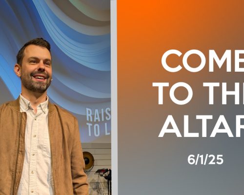 Come To The Altar (6-1-25)