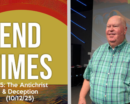 The End Times pt 5: The Antichrist & Deception