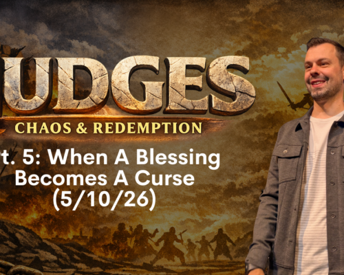 Judges P5: When A Blessing Becomes A Curse (05/10/26)