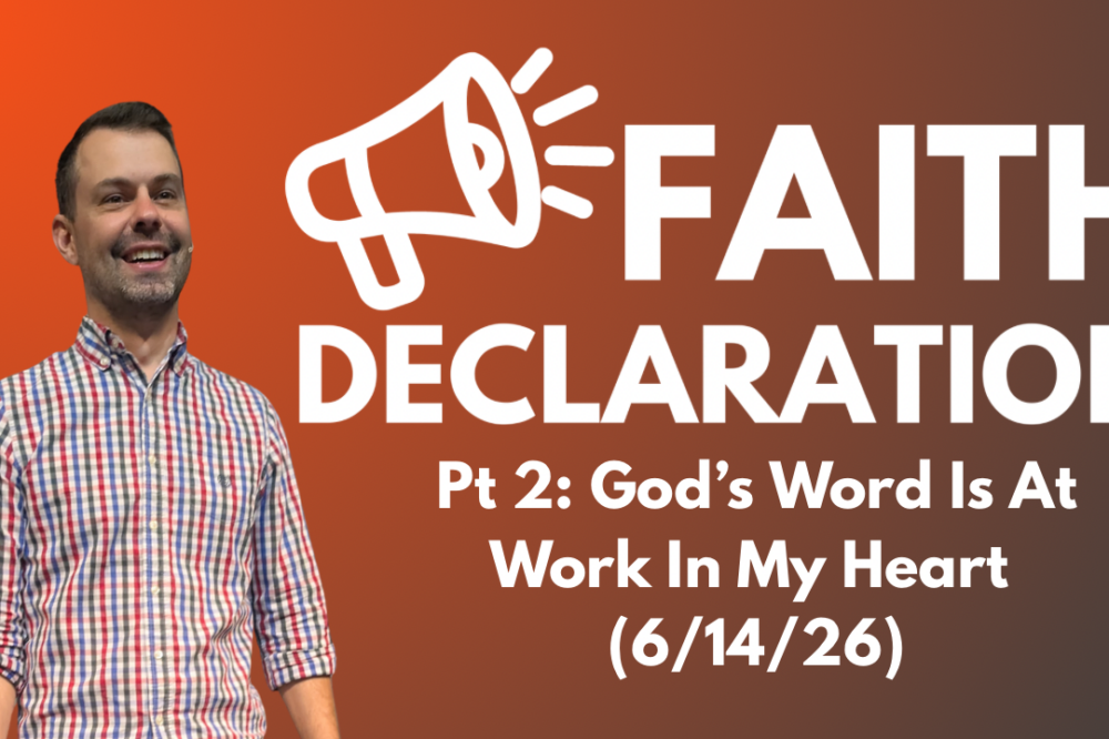Faith Declaration Pt:2 God’s Word Is at Work In my Heart
