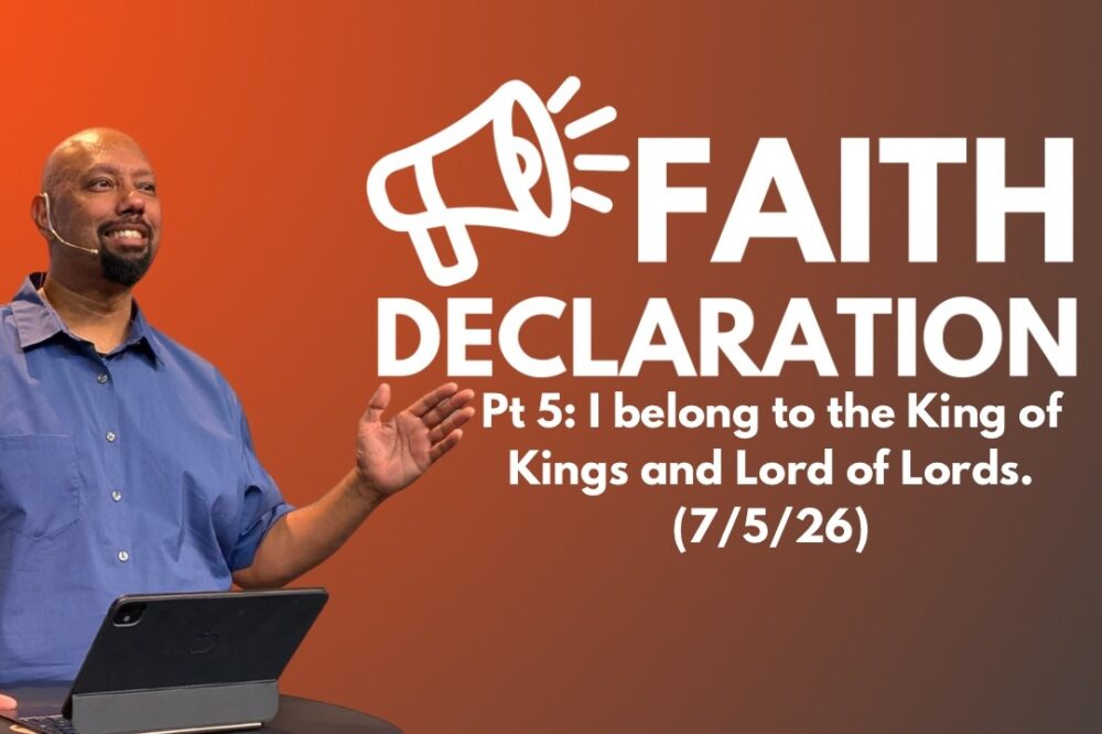 Faith Declaration pt. 5: I Belong To The King of Kings and Lord of Lords